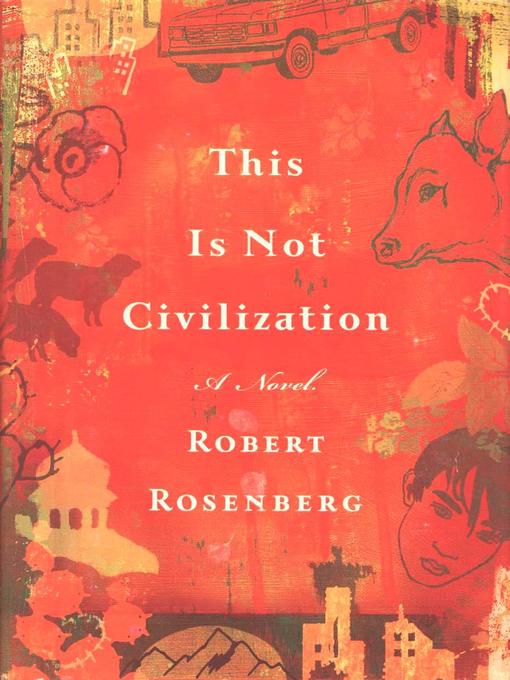 Title details for This Is Not Civilization by Robert Rosenberg - Available